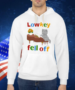 Low Key Fell Off. Shirt