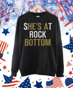 She’s At Rock Bottom Shirt