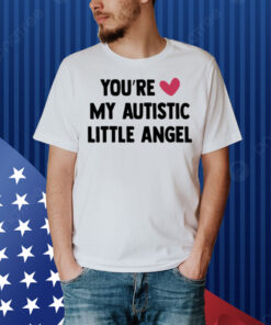 You're My Autistic Little Angel Shirt