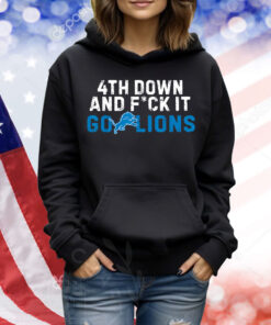 4th Down and FCK It Go Lions Shirt