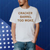 Cracker Barrel Too Woke Shirt