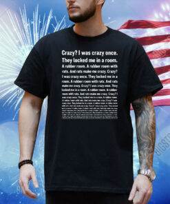 Crazy I Was Crazy Once They Locked Me In A Room Shirt