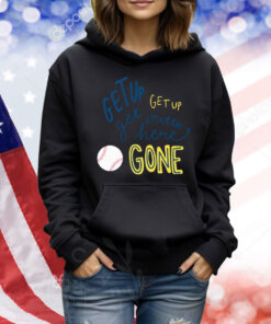 Get Up Get Up Get Outta Here Gone Shirt