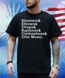 Stunners elbows chops suplexes clotheslines chin music Shirt