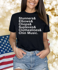 Stunners elbows chops suplexes clotheslines chin music Shirt