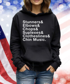 Stunners elbows chops suplexes clotheslines chin music Shirt