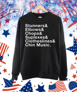 Stunners elbows chops suplexes clotheslines chin music Shirt
