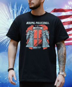 Wrong Policebox phone booth Shirt