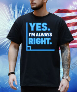 Yes Im Always Right Funny Math Shirt