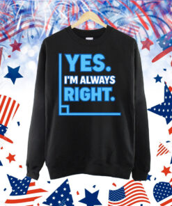 Yes Im Always Right Funny Math Shirt